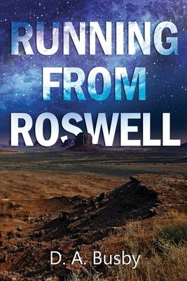 Running From Roswell by Busby, D. A.