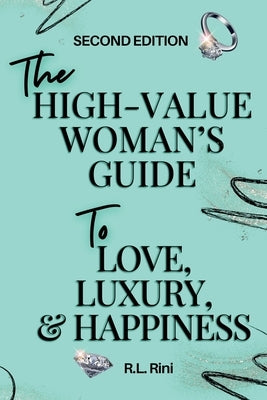 The High-Value Woman's Guide to Love, Luxury, and Happiness by Rini, R. L.