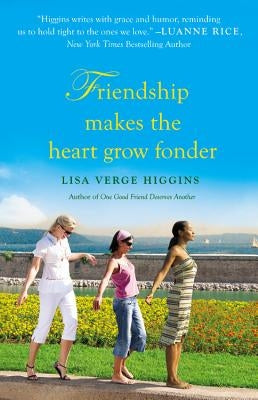 Friendship Makes the Heart Grow Fonder by Higgins, Lisa Verge