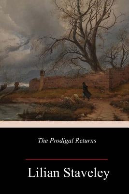 The Prodigal Returns by Staveley, Lilian