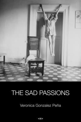 The Sad Passions by Gonzalez Pena, Veronica