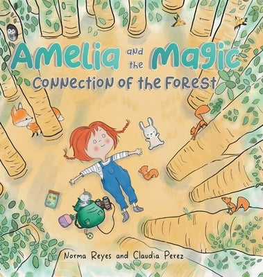 Amelia and the Magic Connection of the Forest: A Book About the Unity and Wisdom of the Forest by Reyes, Norma