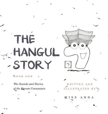 The Hangul Story Book 1: The Sounds and Stories of the Korean Consonants by , Anna