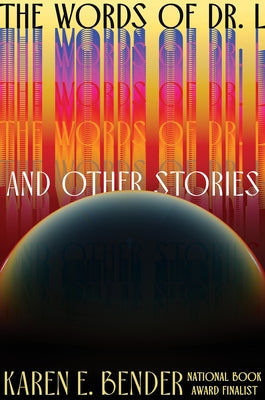 The Words of Dr. L: & Other Stories by Bender, Karen E.