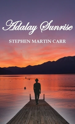 Adalay Sunrise: A Collection of Sonnets by Carr, Stephen Martin