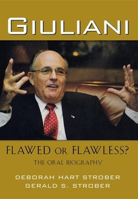 Giuliani: Flawed or Flawless?: The Oral Biography by Strober, Deborah Hart