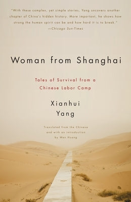 Woman from Shanghai: Tales of Survival from a Chinese Labor Camp by Yang, Xianhui