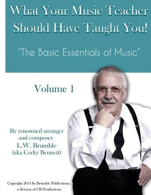 What Your Music Teacher Should Have Taught You, Volume 1 by Brumble, Leighton W.