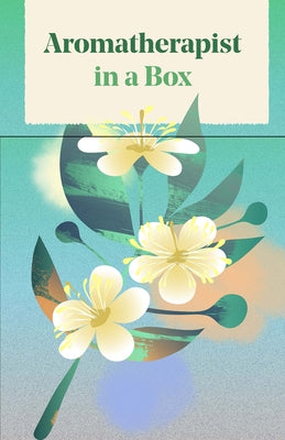 Aromatherapist in a Box: A Card Set of Therapeutic Essential Oils by Kellett, Jo