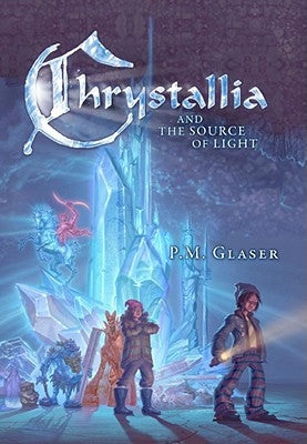 Chrystallia & the Source of Light by Glaser, P. M.