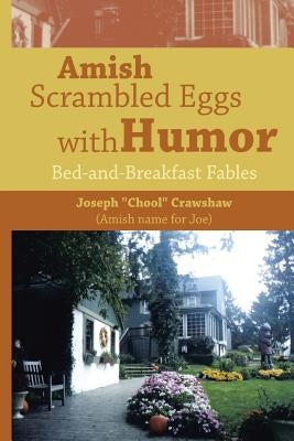 Amish Scrambled Eggs with Humor: Bed-and-Breakfast Fables by Crawshaw, Joseph Chool