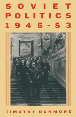 Soviet Politics, 1945-53 by Dunmore, Timothy