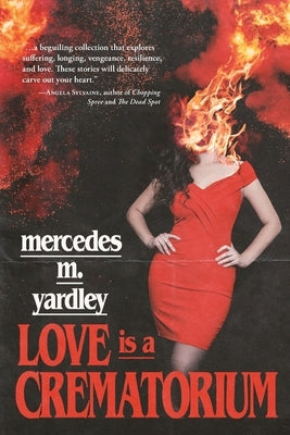 Love is a Crematorium and Other Tales by Yardley, Mercedes M.