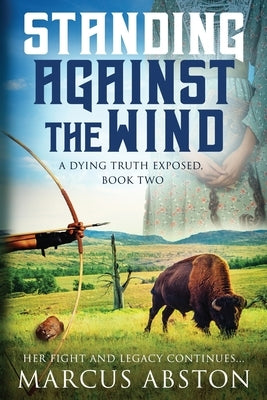 Standing Against The Wind (A Dying Truth Exposed, Book Two) by Abston, Marcus