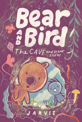 Bear and Bird: The Cave and Other Stories by Jarvis