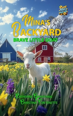 Mina's Backyard - Brave Little Goat by Grantham, Catherine