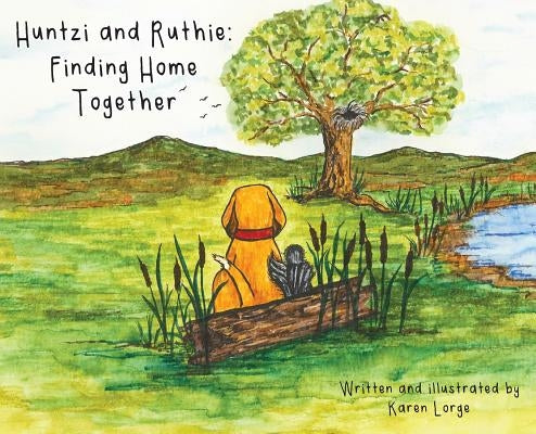 Huntzi and Ruthie: Finding Home Together by Lorge, Karen