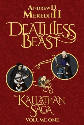 Deathless Beast: Kallattian Saga, Volume One by Meredith, Andrew D.