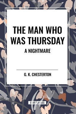 The Man Who Was Thursday: A Nightmare by Chesterton, G. K.