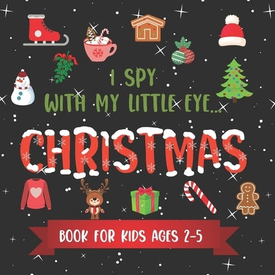 I Spy With My Little Eye CHRISTMAS Book For Kids Ages 2-5: Winter and Christmas Activity Learning, Fun Picture and Guessing Game For Kids - Toddlers & by Publishing, Snow Lark