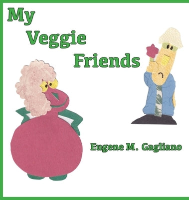 My Veggie Friends by Gagliano, Eugene M.