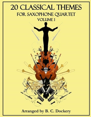 20 Classical Themes for Saxophone Quartet: Volume 1 by Dockery, B. C.