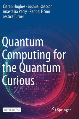 Quantum Computing for the Quantum Curious by Hughes, Ciaran