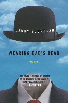 Wearing Dad's Head: Stories by Yourgrau, Barry