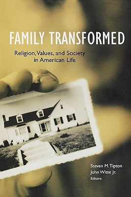 Family Transformed: Religion, Values, and Society in American Life by Tipton, Steven M.