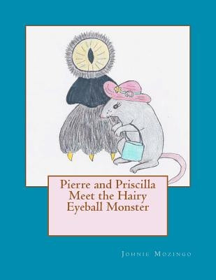 Pierre and Priscilla Meet the Hairy Eyeball Monster by Mozingo, Johnie N.