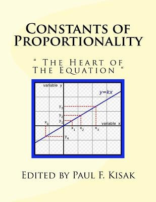 Constants of Proportionality: " The Heart of The Equation " by Kisak, Paul F.