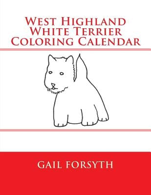 West Highland White Terrier Coloring Calendar by Forsyth, Gail