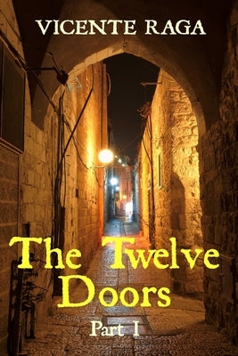 The Twelve Doors: Part I by Raga, Vicente