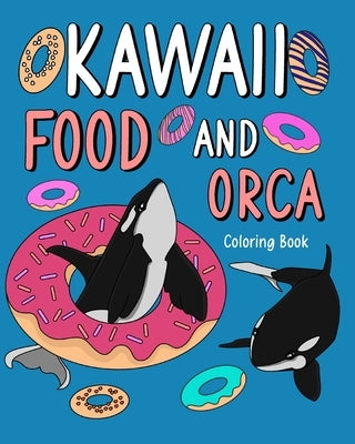 Kawaii Food and Orca Coloring Book: Activity Relaxation, Painting Menu Cute, and Animal Pictures Pages by Paperland