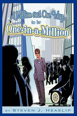 A Million and One Ways to be One-in-a-Million: How to separate yourself from the herd. by Heaslip, Steven J.