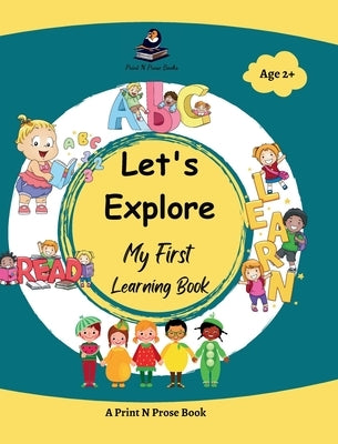 Let's Explore: My First Learning Book by Books, Print N. Prose