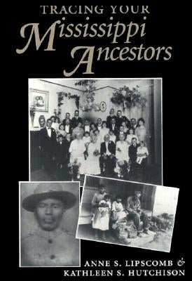 Tracing Your Mississippi Ancestors by Lipscomb, Anne S.