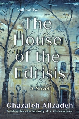 The House of the Edrisis: A Novel, Volume Two by Alizadeh, Ghazaleh