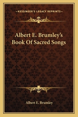 Albert E. Brumley's Book of Sacred Songs by Brumley, Albert E., Jr.