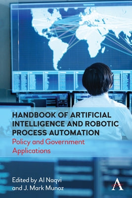 Handbook of Artificial Intelligence and Robotic Process Automation: Policy and Government Applications by Naqvi, Al