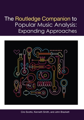 The Routledge Companion to Popular Music Analysis: Expanding Approaches by Scotto, Ciro