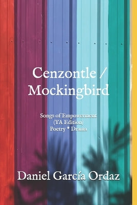 Cenzontle/Mockingbird (YA Edition): Songs of Empowerment (Poetry * Drama) by Martinez, Gabriel