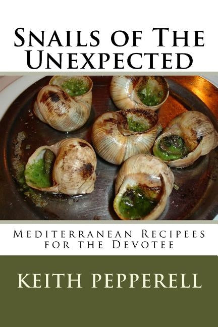 Snails of The Unexpected: Recipees for the Devotee by Pepperell, Keith