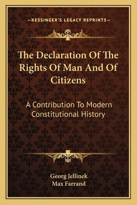 The Declaration Of The Rights Of Man And Of Citizens: A Contribution To Modern Constitutional History by Jellinek, Georg