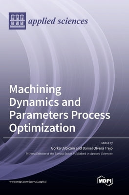 Machining Dynamics and Parameters Process Optimization by Urbicain, Gorka Urbicain