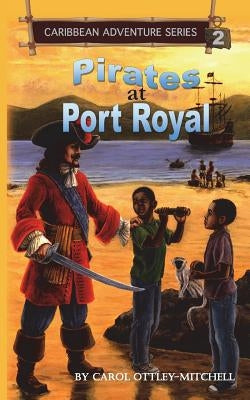 Pirates at Port Royal: Caribbean Adventure Series Book 2 by Ottley-Mitchell, Carol