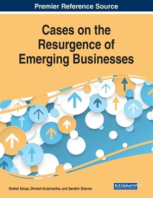 Cases on the Resurgence of Emerging Businesses by Saluja, Shefali