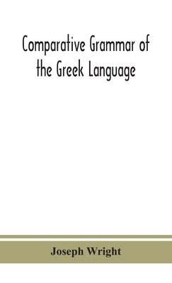 Comparative grammar of the Greek language by Wright, Joseph