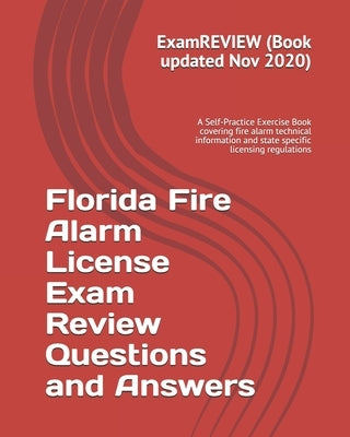 Florida Fire Alarm License Exam Review Questions and Answers: A Self-Practice Exercise Book covering fire alarm technical information and state specif by Examreview