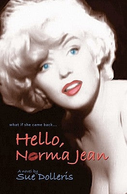 Hello, Norma Jean: A Flight of Fantasy with Marilyn Monroe by Dolleris, Sue